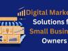 Digital Marketing Solutions for Small Business Owners