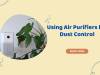 Using Air Purifiers for Dust Control