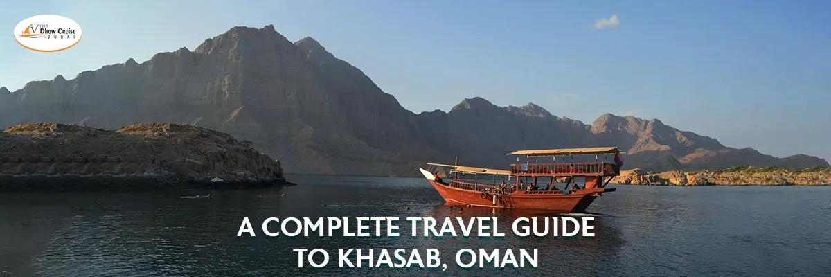 A Complete Travel Guide to Khasab, Oman