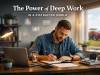 The Power of Deep Work in a Distracted World