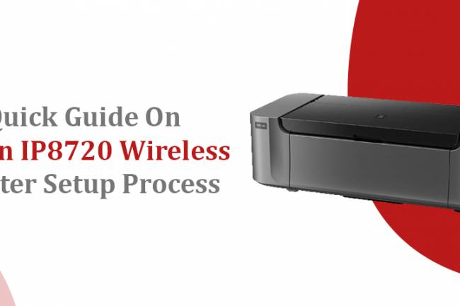 Quick Guide On Canon IP8720 Wireless Printer Setup Process 