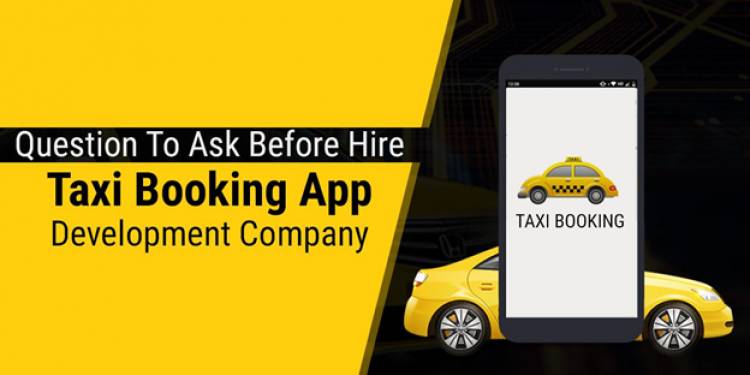 Question To Ask Before Hire Taxi Booking App Development Company