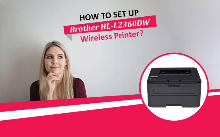 How To Set Up Brother HL-L2360DW Wireless Printer?