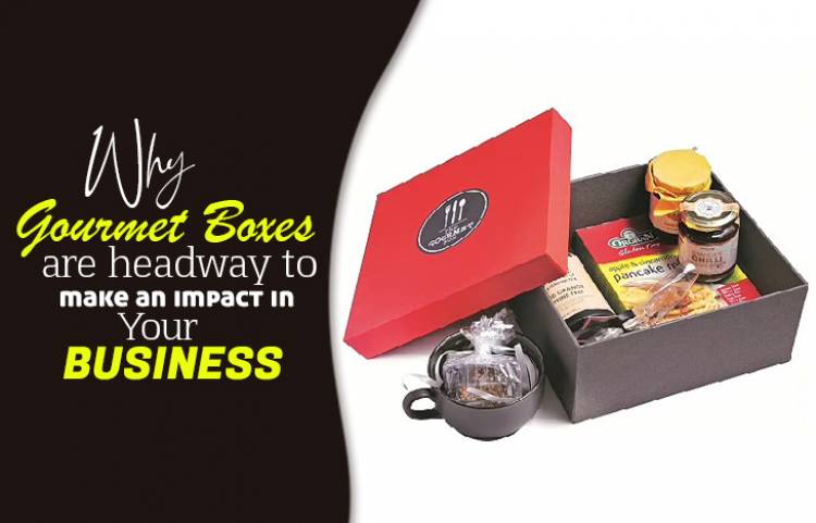 Why Gourmet Boxes are Headway to make an Impact in your Business