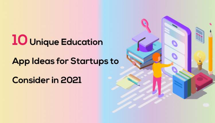 10 Unique Education App Ideas for Startups to Consider in 2021