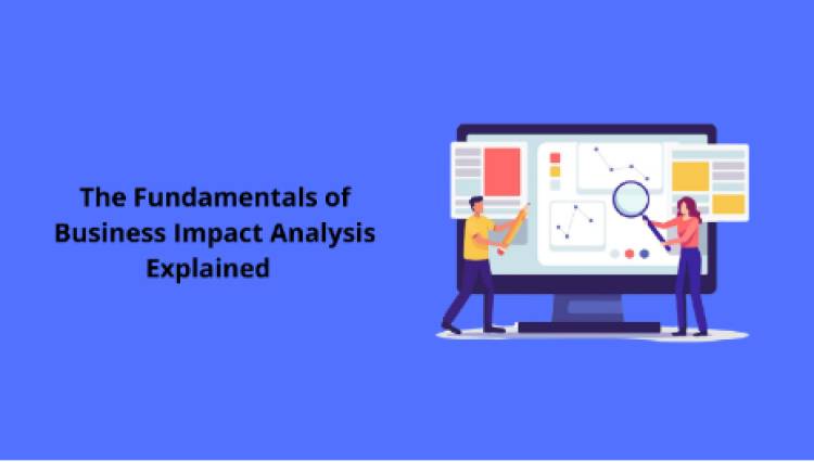 The Fundamentals of Business Impact Analysis Explained