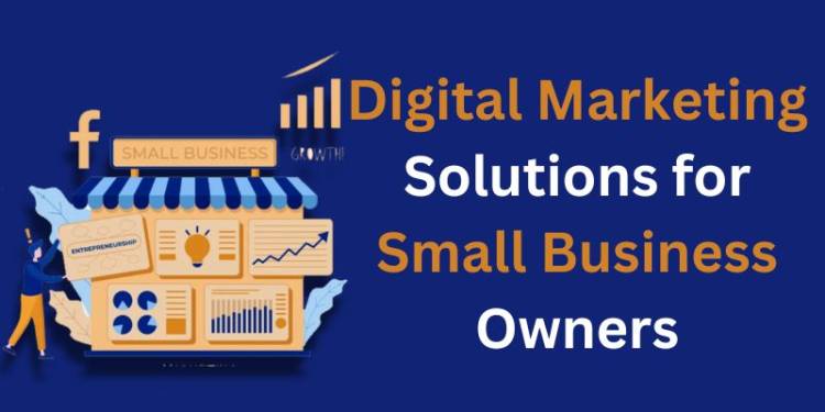 Digital Marketing Solutions for Small Business Owners