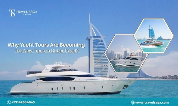Why Yacht Tours Are Becoming the New Trend in Dubai Travel?