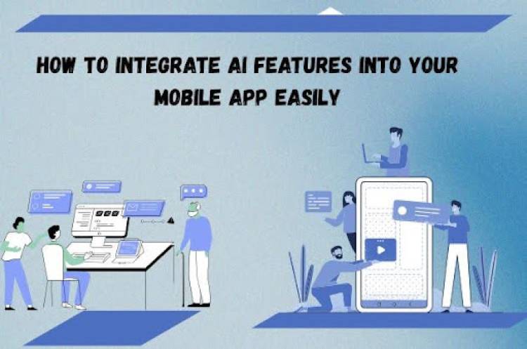 How to Integrate AI Features into Your Mobile App Easily